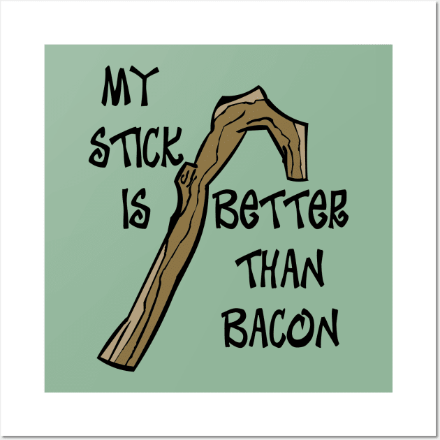 My Stick is Better than Bacon Wall Art by Rackham